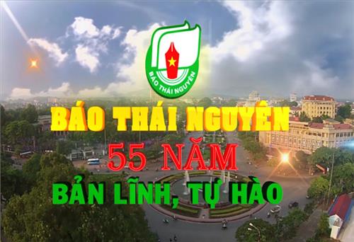 Báo Thái Nguyên: 55 năm bản lĩnh, tự hào