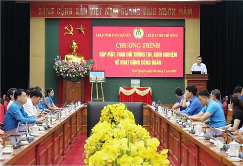 Gắn kết hơn nữa mối quan hệ giữa tổ chức công đoàn tỉnh Thái Nguyên và TP. Hồ Chí Minh