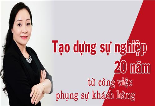 Tạo dựng sự nghiệp 20 năm từ công việc phụng sự khách hàng