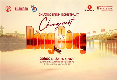 “Chung một dòng sông” - Nhịp cầu kết nối trái tim những người con đất Việt