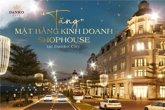 Miễn phí thuê mặt bằng shophouse tại Danko City – cơ hội sinh lời bền vững 